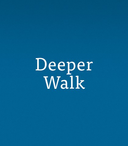 Deeper Walk